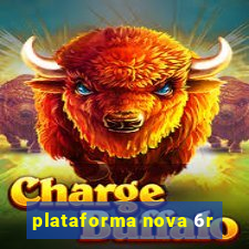 plataforma nova 6r